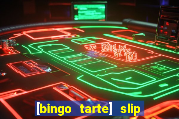 [bingo tarte] slip & stop